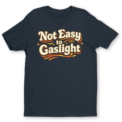 Not Easy to Gaslight T-Shirt