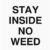Stay Inside No Weed