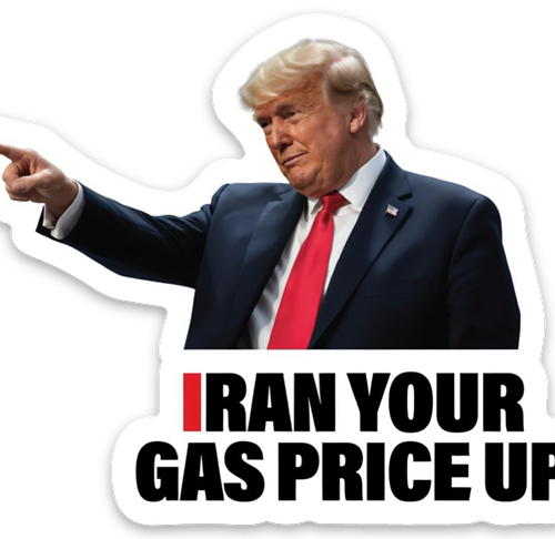 Trump IRAN YOUR GAS PRICE UP Vynil Sticker 3in x 2.5in