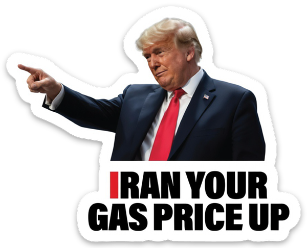 Trump IRAN YOUR GAS PRICE UP Vynil Sticker 3in x 2.5in