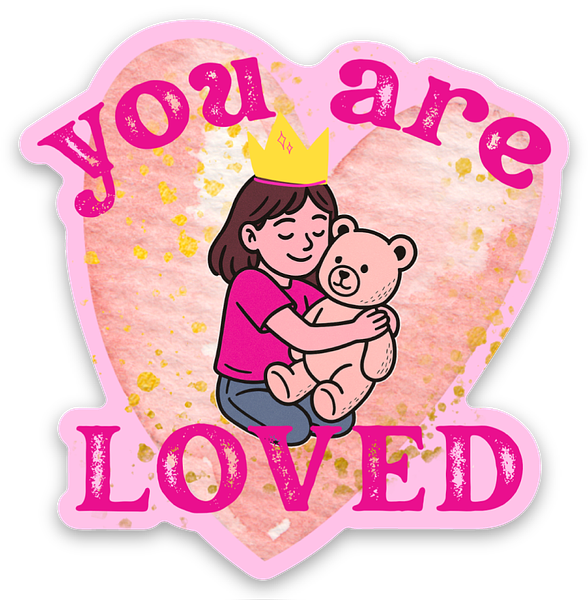 You Are Loved Girl Sticker - Positive Affirmation & Encouragement Gift